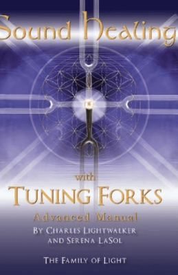 Sound Healing with Tuning Forks Manual by Charles Lightwalker Advanced Protocols for Tuning Fork Practitioners